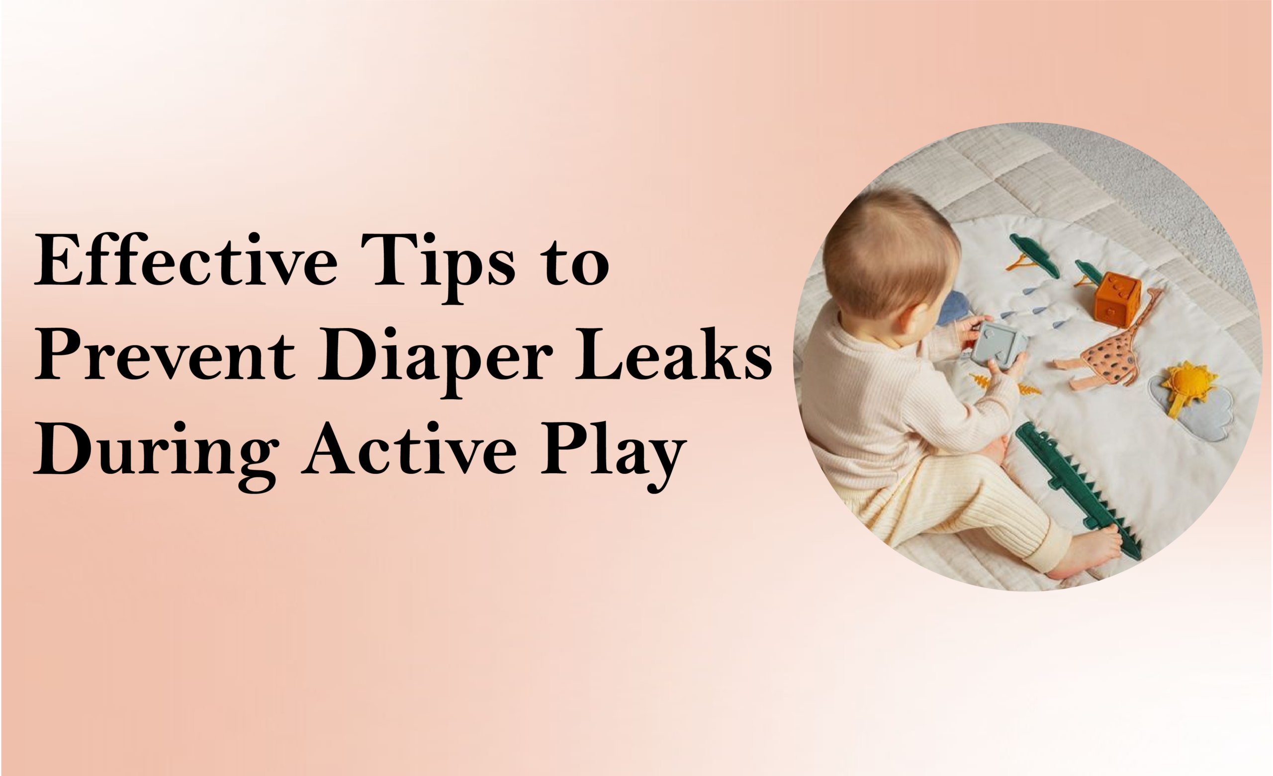 Tips for Preventing Diaper Leaks During Active Playtime